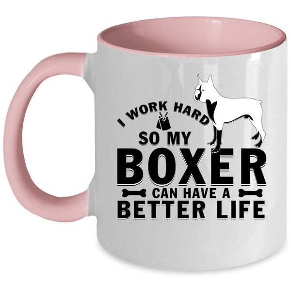 My Boxer Can Have A Better Life Coffee Mug, I Work Hard Accent Mug