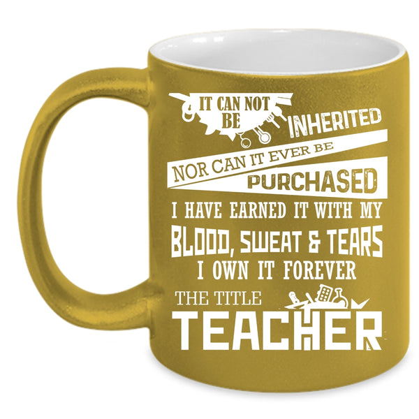 I Own It Forever The Title Teacher Coffee Mug, Funny Teacher Coffee Cup