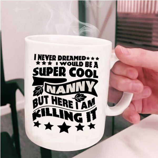 Cool Gift For Nanny Coffee Mug, I Would Be A Cool Nanny Cup