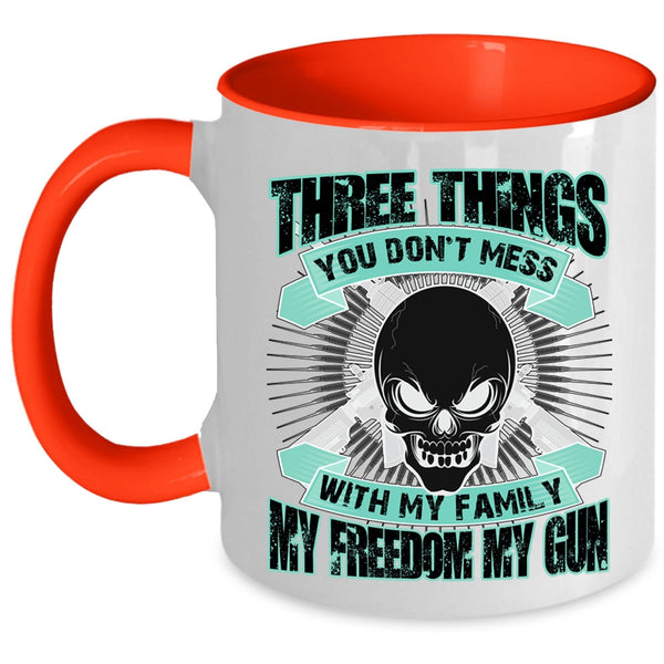 My Family My Freedom My Gun Coffee Mug, Three Things You Don't Mess With Accent Mug