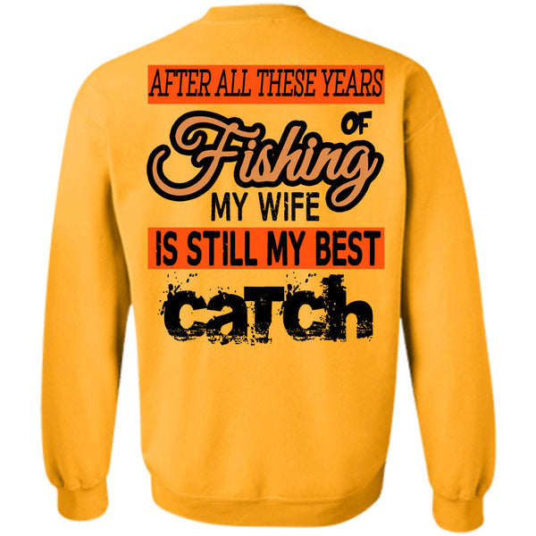 Being A Fisherman T Shirt, Fishing My Wife Is Still My Best Catch Sweatshirt