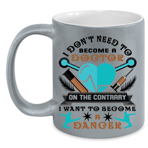 I Want To Become A Dancer Coffee Mug, I Don't Need To Become A Doctor Accent Mug