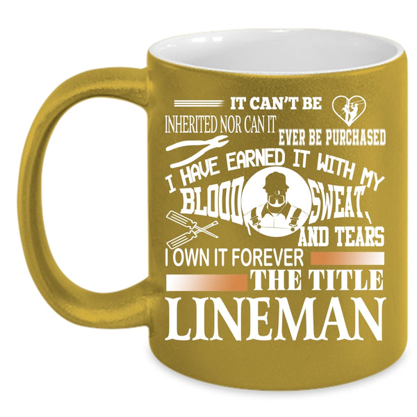 I Own It Forever The Title Lineman Coffee Mug, Cool Lineman Coffee Cup