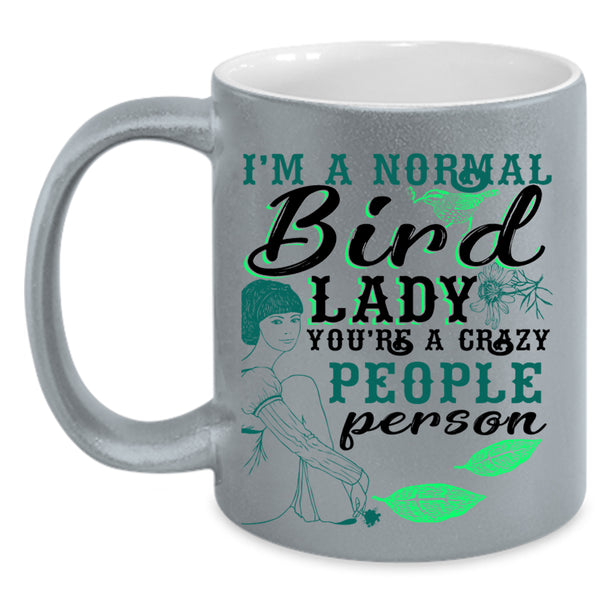 You're A Crazy People Person Coffee Mug, I'm A Normal Bird Lady Accent Mug