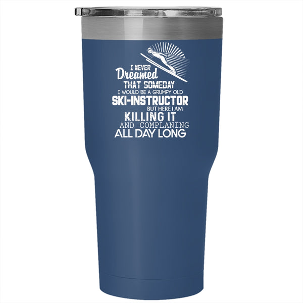 I Would Be A Grumpy Old Ski Instructor Tumbler 30 oz Stainless Steel, Cool Ski Instructor Travel Mug