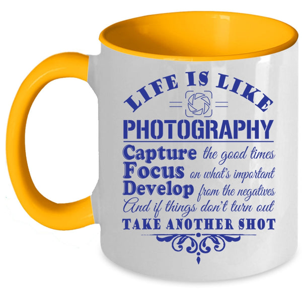 Capture The Good Times Coffee Mug, Life Is Like Photography Accent Mug