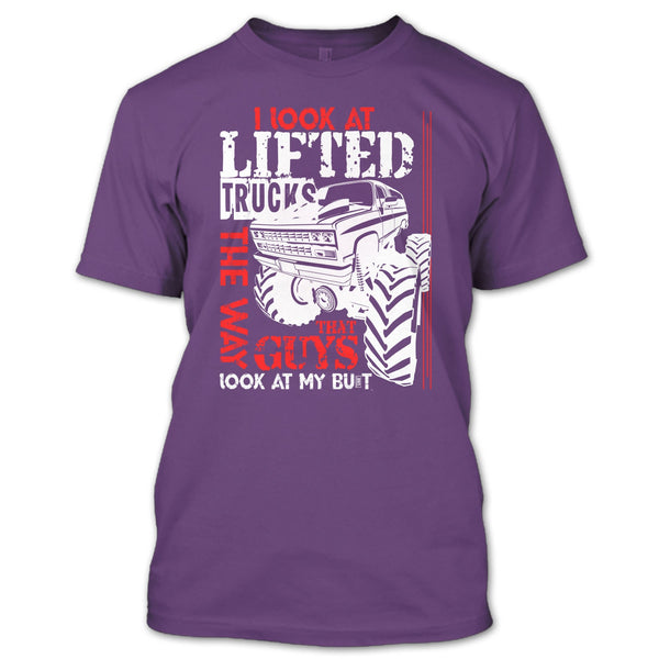 I Look At Lifted Trucks T Shirt, I Love My Truck T Shirt
