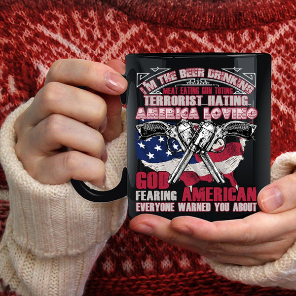 I'm The Beer Drinking Meat Eating Coffee Mug, America Loving Coffee Cup