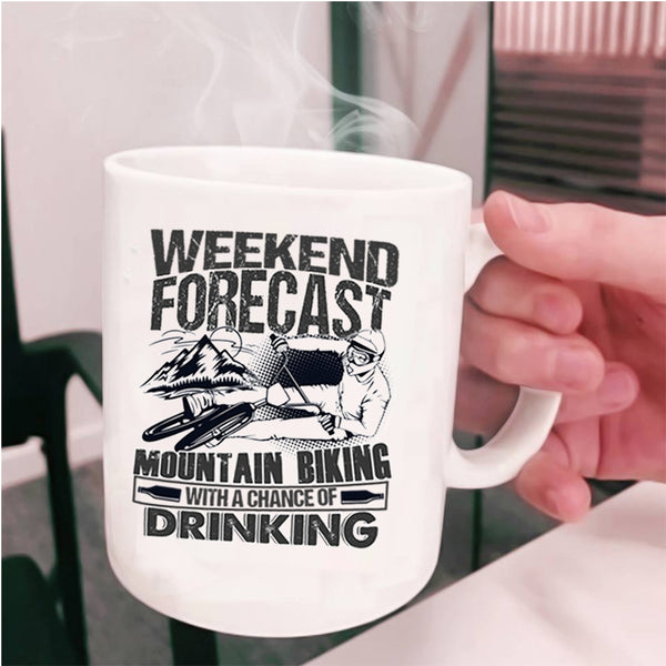 With A Chance Of Drinking Coffee Mug, Weekend Forecast Mountain Biking Cup