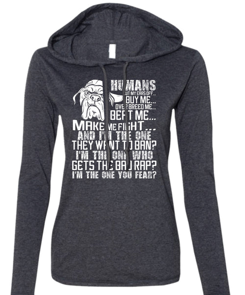 Humans Cut My Ears Off Buy Me T Shirt, I'm The One You Fear T Shirt (Anvil Ladies Ringspun Hooded)