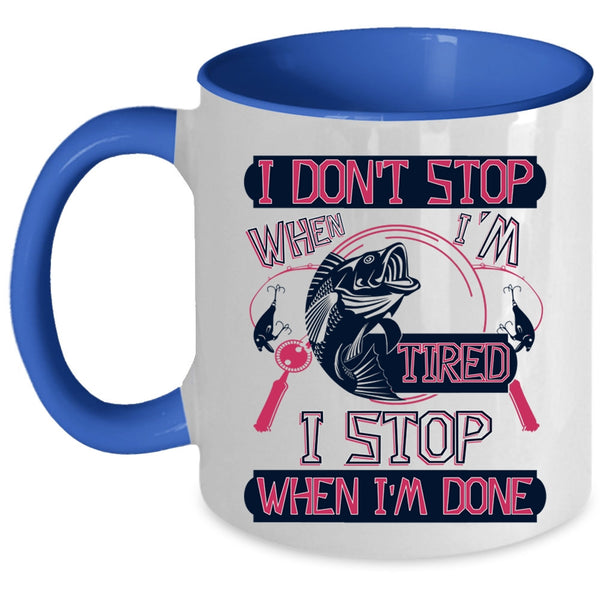 I Stop When I'm Done Coffee Mug, I Don't Stop When I'm Tired Accent Mug