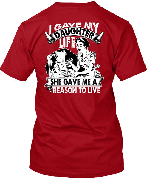 I Gave My Daughter Life T Shirt, Reason To Live T Shirt