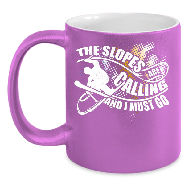 The Slopes Are Calling Coffee Mug, I Must Go Coffee Cup