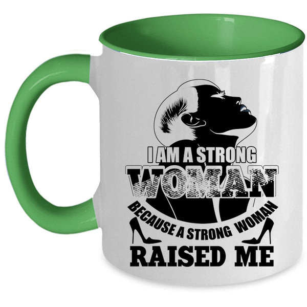 Because A Strong Woman Raised Me Coffee Mug, I Am A Strong Woman Accent Mug