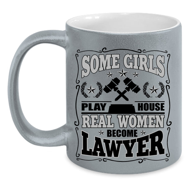 Real Women Become Lawyer Coffee Mug, Some Girls Play House Accent Mug
