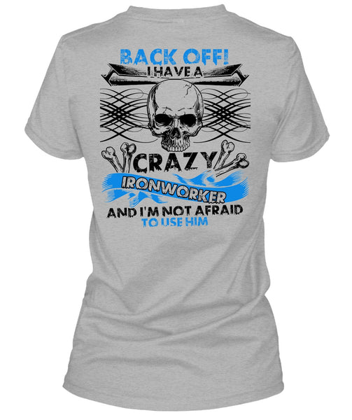 I Have A Crazy Ironworker T Shirt, I Love Ironworker T Shirt