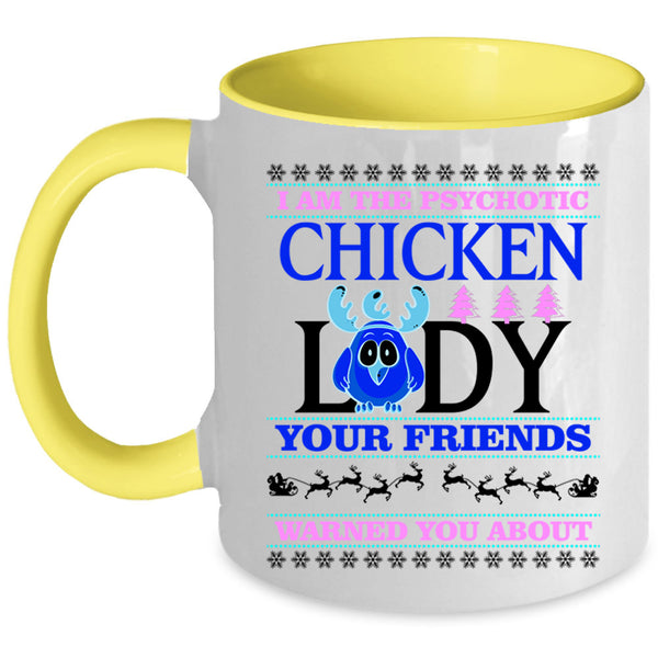 Christmas For Lady Coffee Mug, I Am The Psychotic Chicken Lady Accent Mug