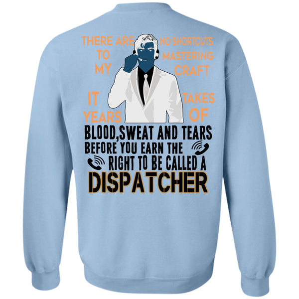 Being A Dispatcher T Shirt, You Earn The Right To Be Called A Dispatcher Sweatshirt