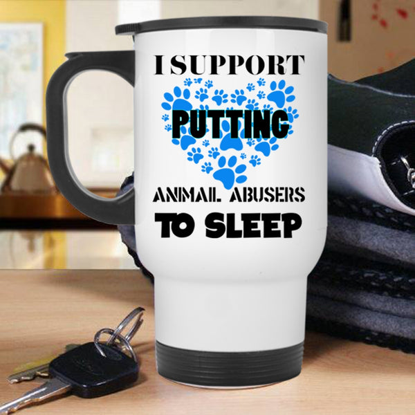 Cool Dogs Travel Mug, I Support Putting Animal Abbusers To Sleep Mug