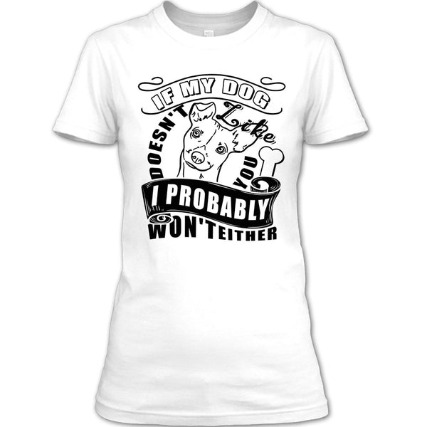If My Dog Doesn't Like You T Shirt, I Love My Dog T Shirt