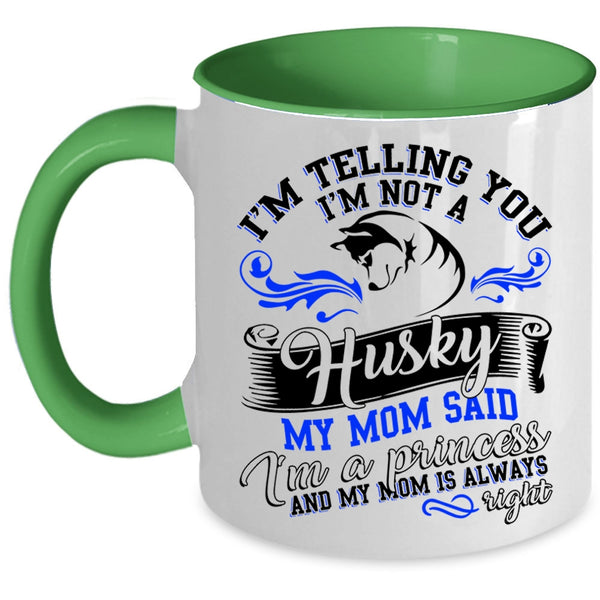 My Mom Said I'm A Princess Coffee Mug, I'm Not A Husky Accent Mug