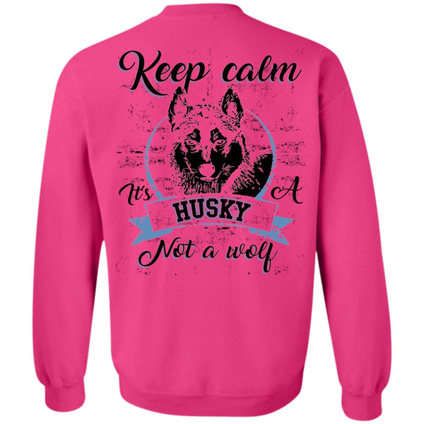 I Love Dog T Shirt, Keep Calm It's A Husky Not A Wolf Sweatshirt
