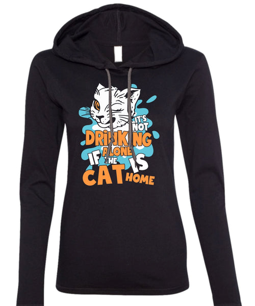 It's Not Drinking Alone T Shirt, The Cat Is Home T Shirt (Anvil Ladies Ringspun Hooded)