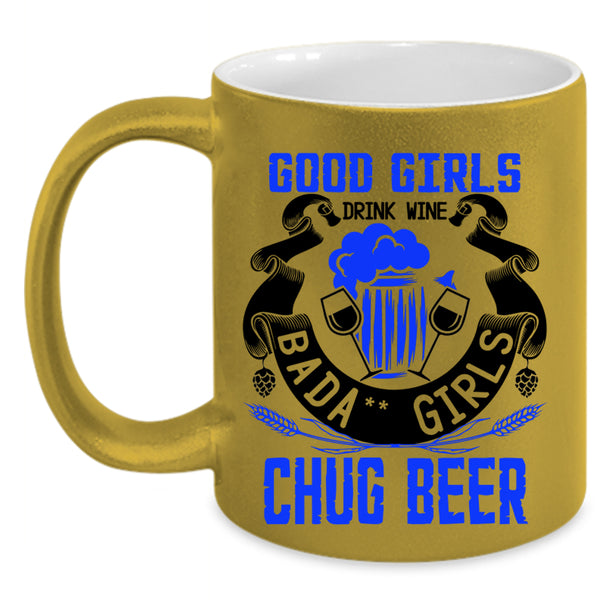 Chug Beer Coffee Mug, Good Girls Drink Wine Accent Mug