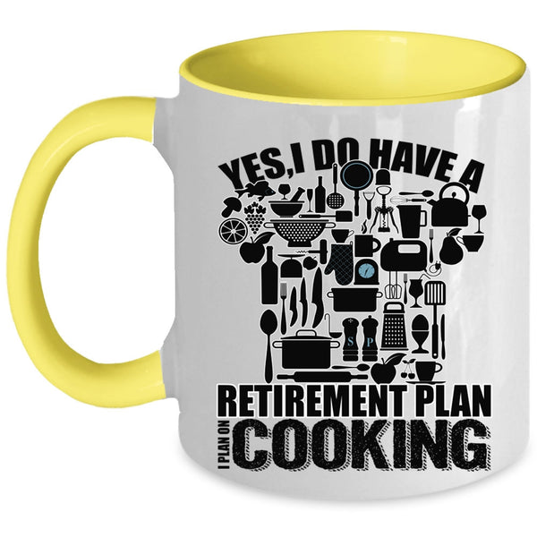 I Plan On Cooking Coffee Mug, I Do Have A Retirement Plan Accent Mug