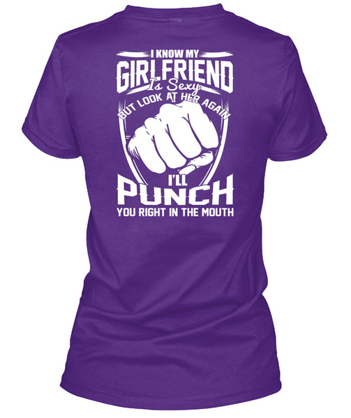 I Know My Girlfriend T Shirt, You Right In The Mouth T Shirt