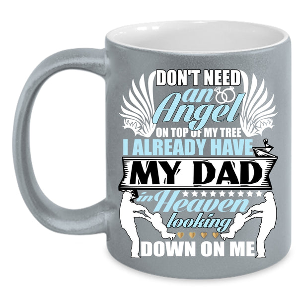 Don't Need An Angel Coffee Mug, I Already Have My Dad In Heaven Coffee Cup