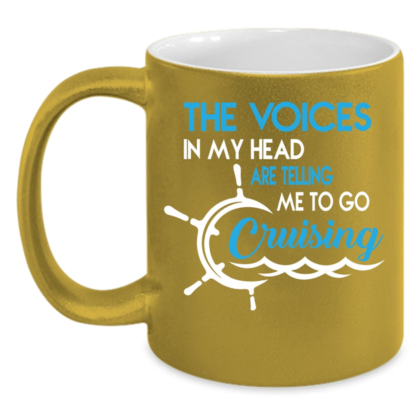 The Voices In My Head Coffee Mug, Telling Me To Go Cruising Coffee Cup