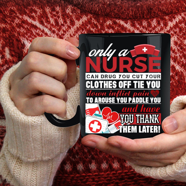 Only A Nurse Can Drug Coffee Mug, Best Nurse Ever Coffee Cup