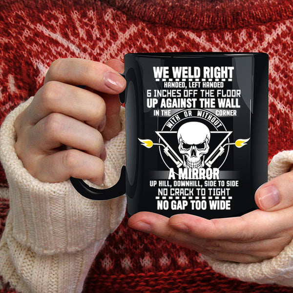 We Weld Right Coffee Mug, Cool Gift For Welders Coffee Cup