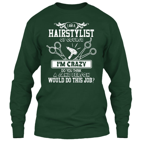 I'm A Hairstylist T Shirt, I'm Crazy T Shirt