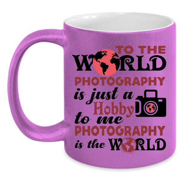 I Love Photography Coffee Mug, To Me Photography Is The World Accent Mug