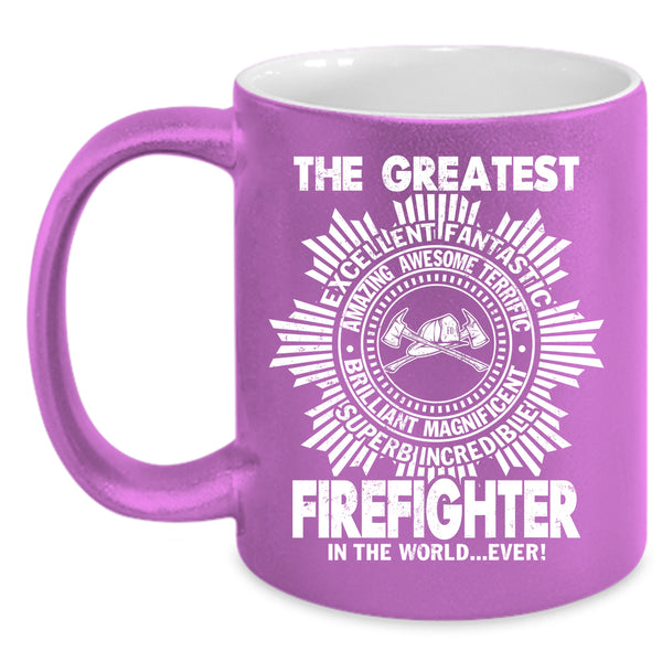 The Greatest Firefighter In The World Ever Coffee Mug, Cute Coffee Cup