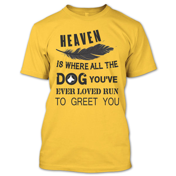 Heaven Is Where All The Dog T Shirt, My Dog T Shirt