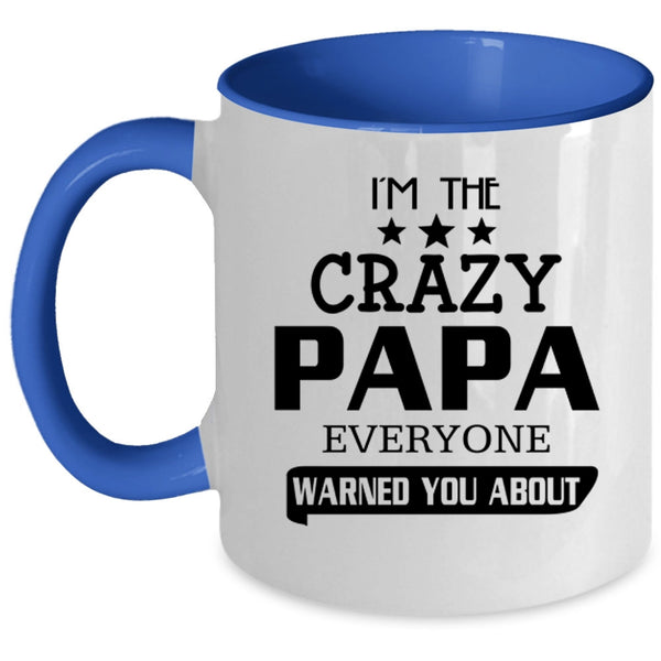 Everyone Warned You About Coffee Mug, I'm The Crazy Papa Accent Mug