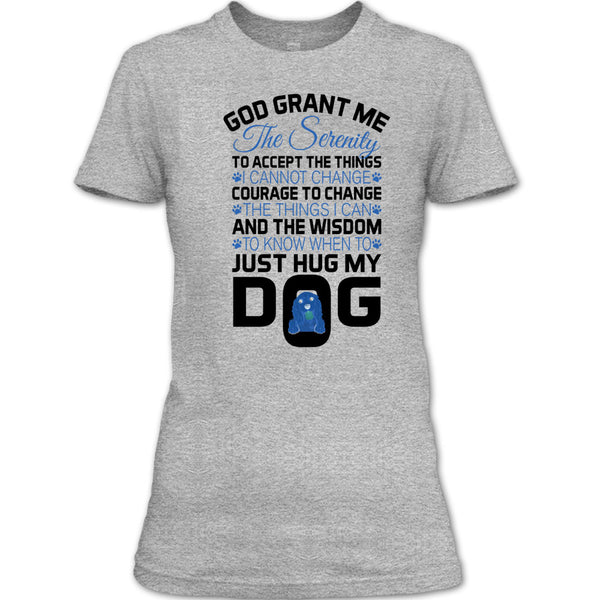 God Grant Me The Serenity T Shirt, I Love My Dog T Shirt