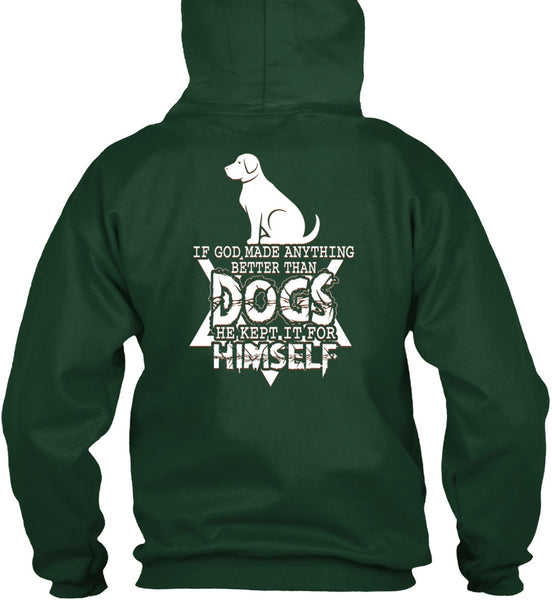 God Made Anything Better Than Dogs T Shirt, He Kept It For Himself T Shirt