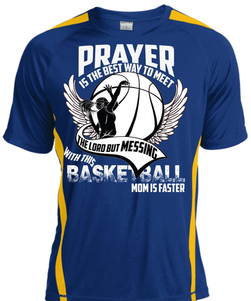 Basketball Mom Is Faster T Shirt, Prayer Is The Best Way T Shirt, Cool Shirt