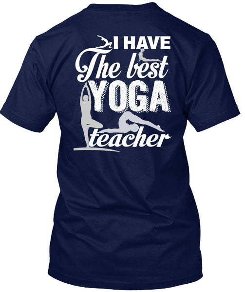 I Have The Best Yoga Teacher T Shirt, Being A Teacher T Shirt