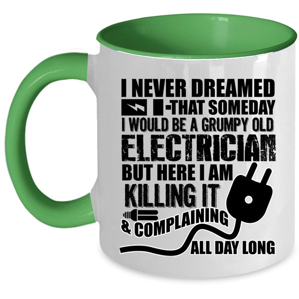 Grumpy Old Electrician Coffee Mug, I Would Be A Grumpy Old Electrician Accent Mug