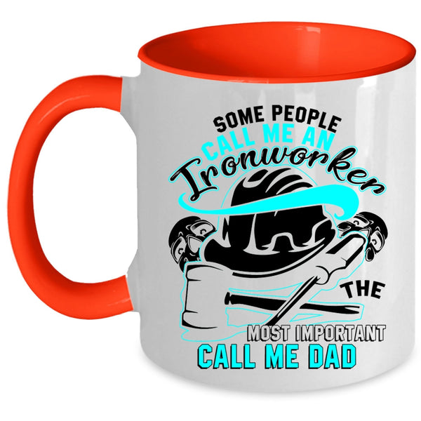 The Most Important Call Me Dad Coffee Mug, Some People Call Me An Ironworker Accent Mug