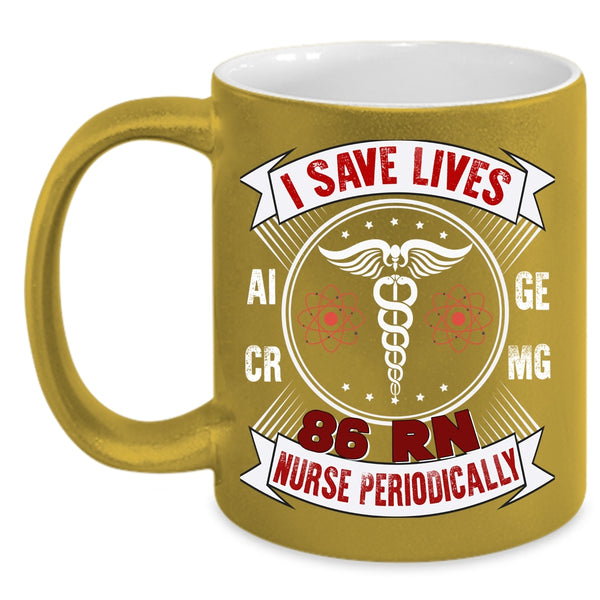 I Save Lives 86 RN Nurse Periodically Coffee Mug, Awesome Nurse Coffee Cup