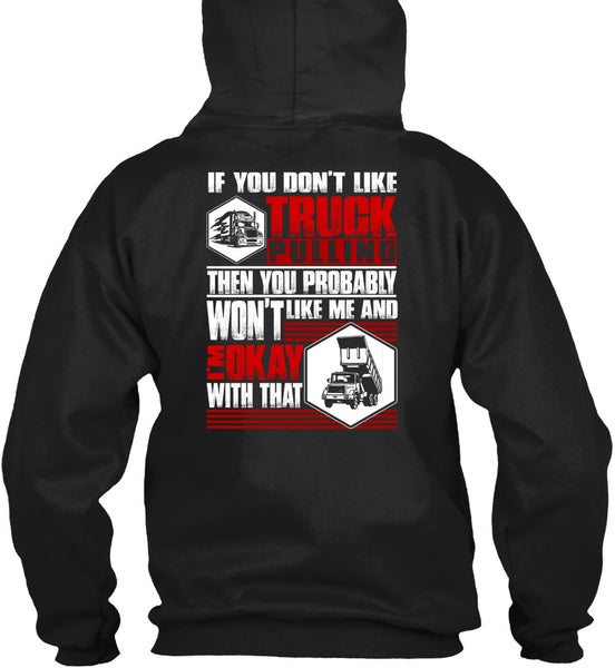 You Don't Like Truck Pulling T Shirt, Being A Trucker T Shirt