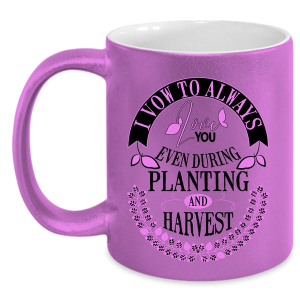 Even During Planting And Harvest Coffee Mug, I Vow To Always Love You Accent Mug