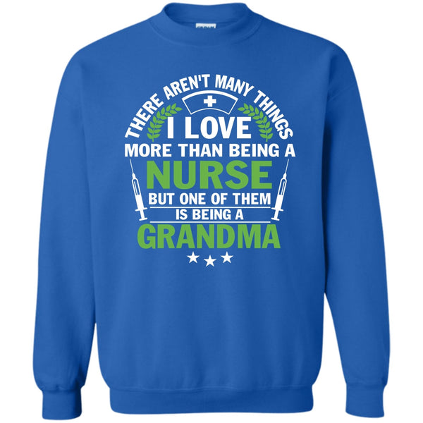 Being A Grandma T Shirt, I Am A Nurse Sweatshirt