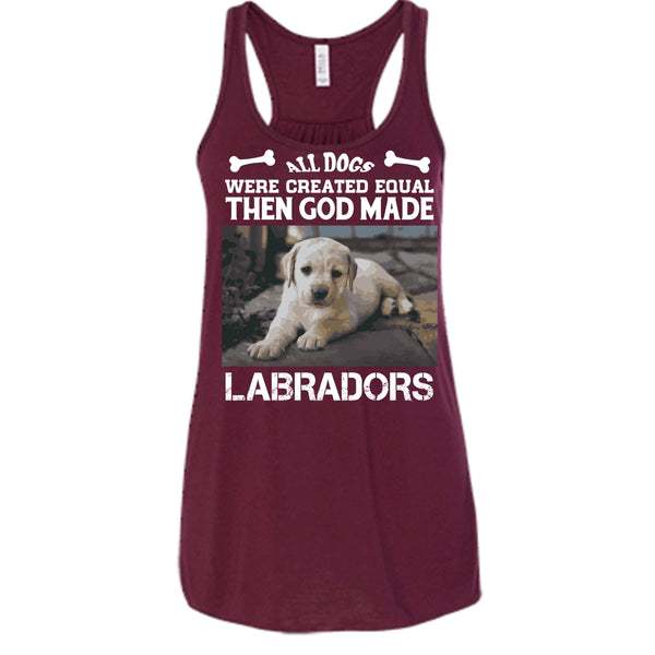 All Dogs Were Created Equal Shirt, Then God Made Labradors Shirt